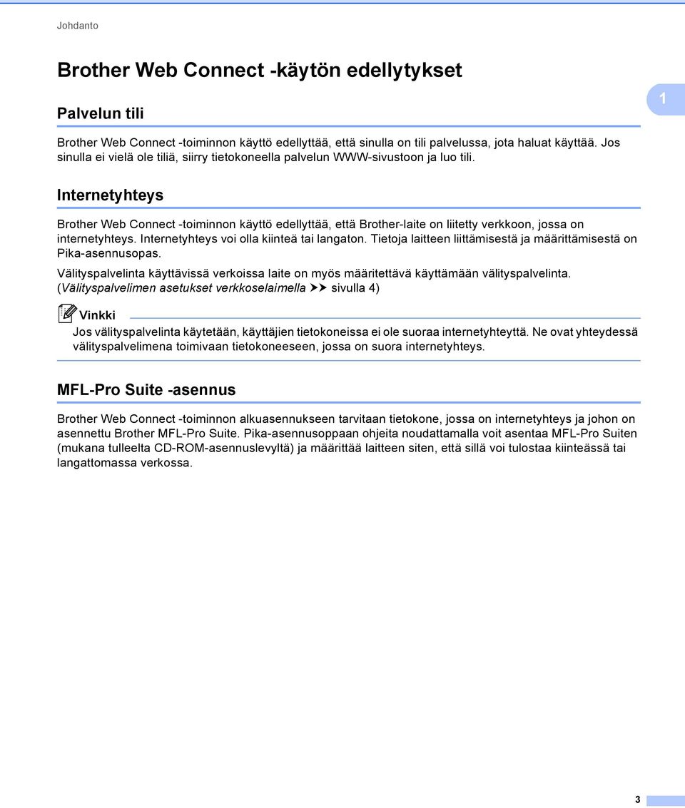 Internetyhteys Brother Web Connect -toiminnon käyttö edellyttää, että Brother-laite on liitetty verkkoon, jossa on internetyhteys. Internetyhteys voi olla kiinteä tai langaton.