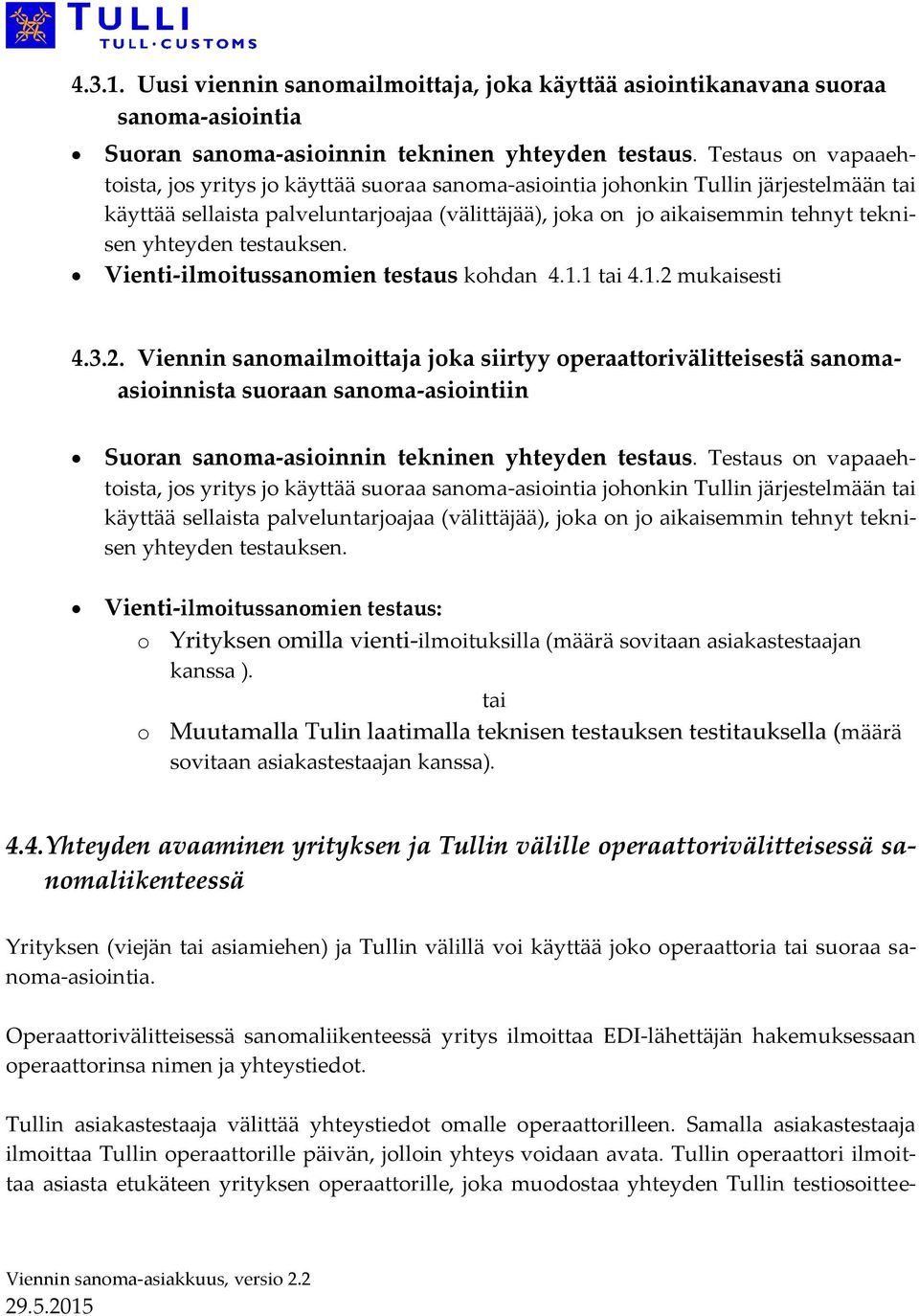 yhteyden testauksen. Vienti-ilmoitussanomien testaus kohdan 4.1.1 tai 4.1.2 