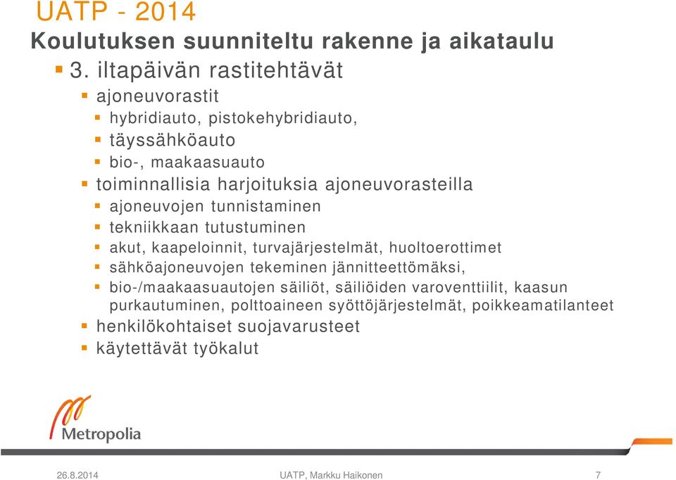 ajoneuvorasteilla ajoneuvojen tunnistaminen tekniikkaan tutustuminen akut, kaapeloinnit, turvajärjestelmät, huoltoerottimet