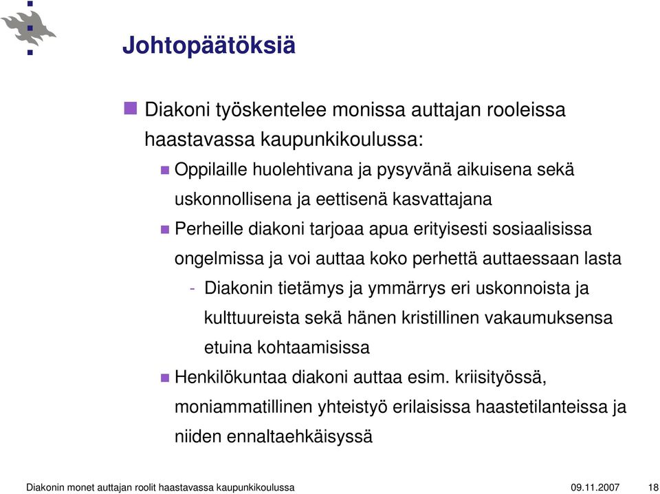 Diakonin tietämys ja ymmärrys eri uskonnoista ja kulttuureista sekä hänen kristillinen vakaumuksensa etuina kohtaamisissa Henkilökuntaa diakoni auttaa esim.