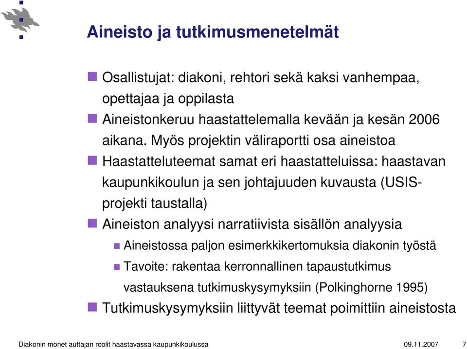 Aineiston analyysi narratiivista sisällön analyysia Aineistossa paljon esimerkkikertomuksia diakonin työstä Tavoite: rakentaa kerronnallinen tapaustutkimus vastauksena