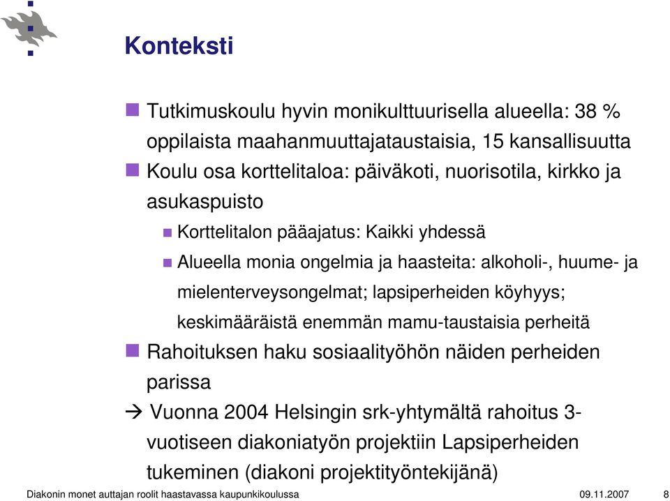 lapsiperheiden köyhyys; keskimääräistä enemmän mamu-taustaisia perheitä Rahoituksen haku sosiaalityöhön näiden perheiden parissa Vuonna 2004 Helsingin