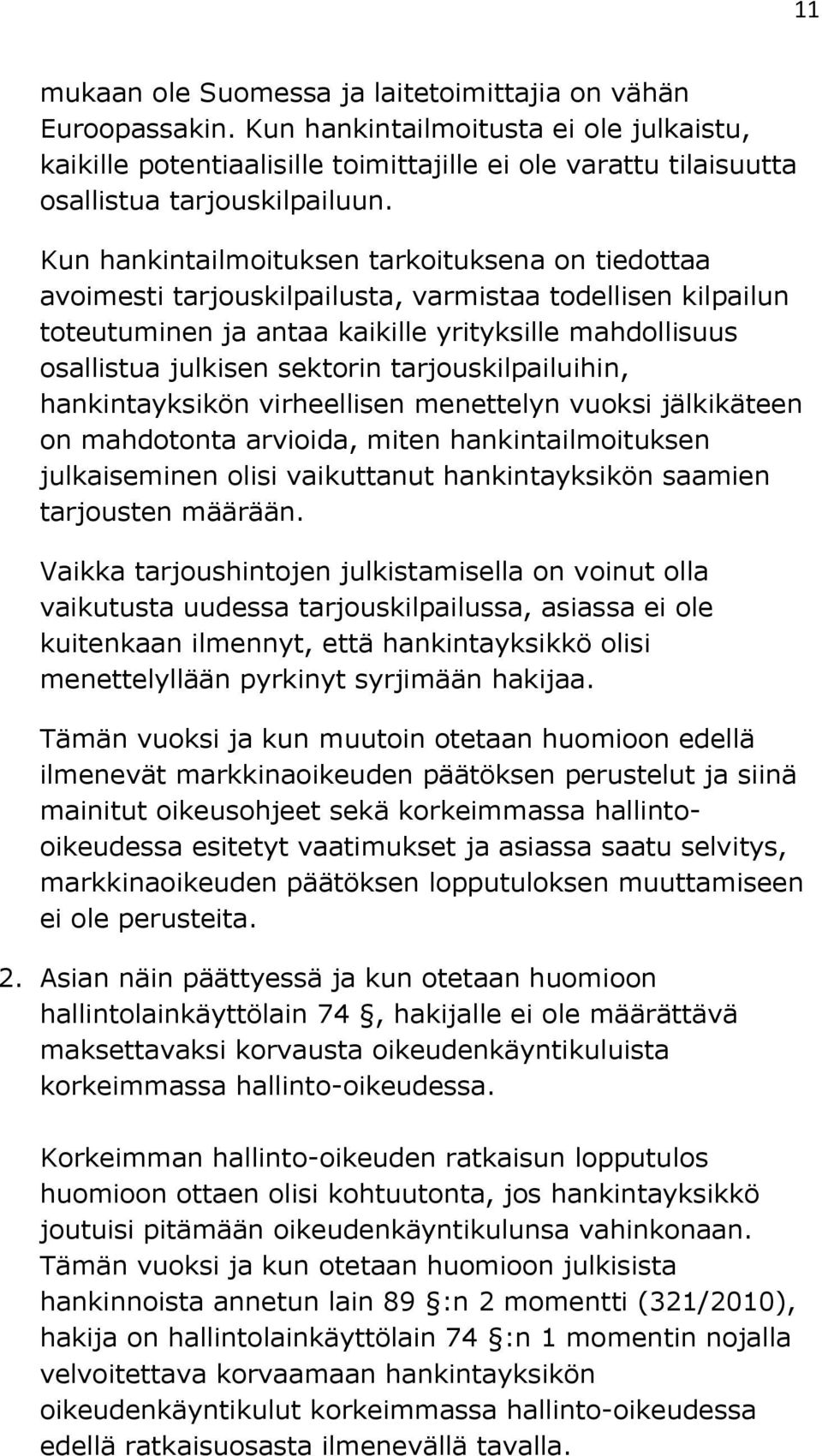 Kun hankintailmoituksen tarkoituksena on tiedottaa avoimesti tarjouskilpailusta, varmistaa todellisen kilpailun toteutuminen ja antaa kaikille yrityksille mahdollisuus osallistua julkisen sektorin