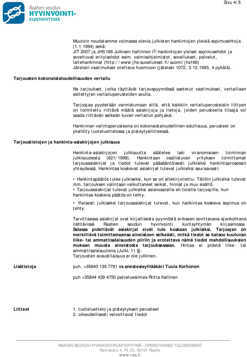 jhs-suositukset.fi/suomi/jhs166) Jätelain vaatimukset otettava huomioon (jätelaki 1072, 3.12.1993, 4 pykälä).