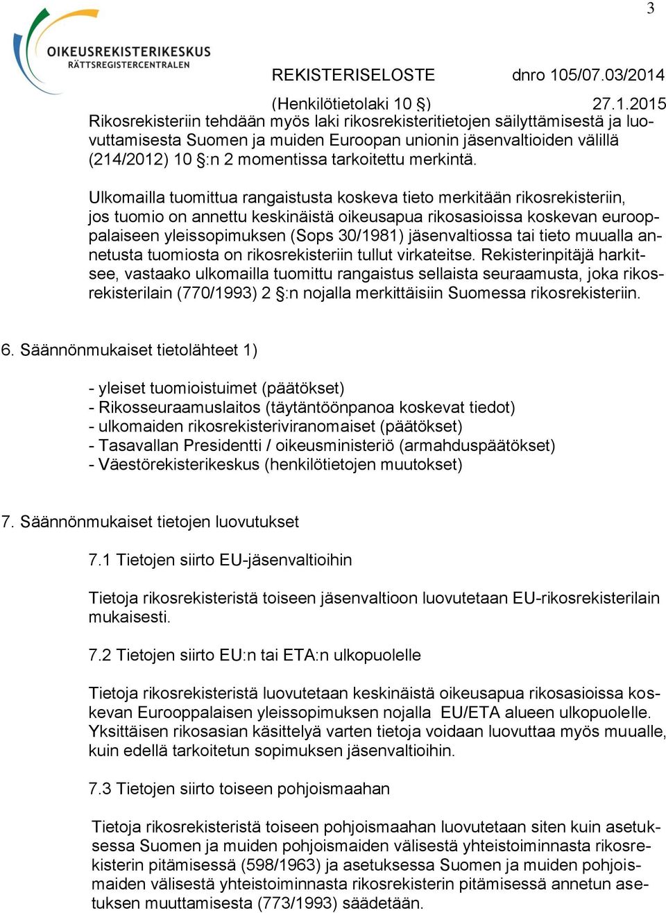 Ulkomailla tuomittua rangaistusta koskeva tieto merkitään rikosrekisteriin, jos tuomio on annettu keskinäistä oikeusapua rikosasioissa koskevan eurooppalaiseen yleissopimuksen (Sops 30/1981)