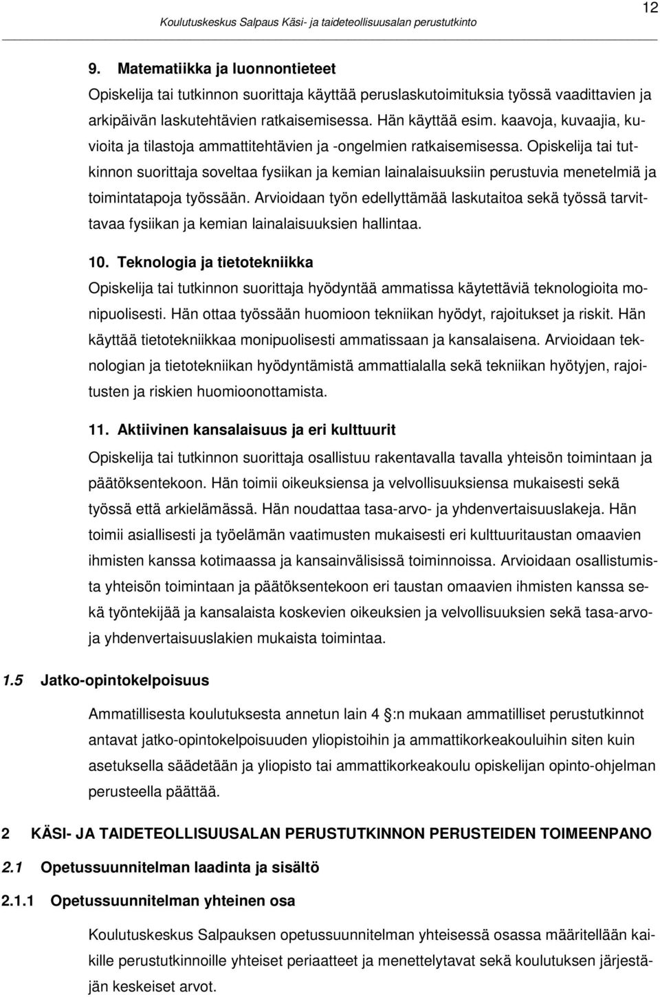 Opiskelija tai tutkinnon suorittaja soveltaa fysiikan ja kemian lainalaisuuksiin perustuvia menetelmiä ja toimintatapoja työssään.