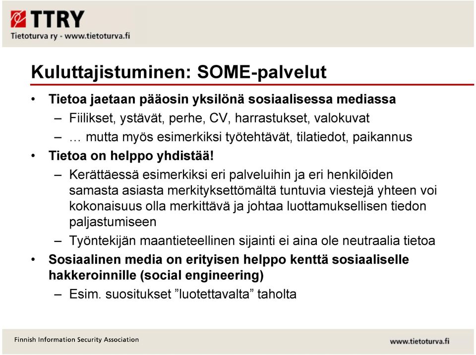 Kerättäessä esimerkiksi eri palveluihin ja eri henkilöiden samasta asiasta merkityksettömältä tuntuvia viestejä yhteen voi kokonaisuus olla merkittävä ja