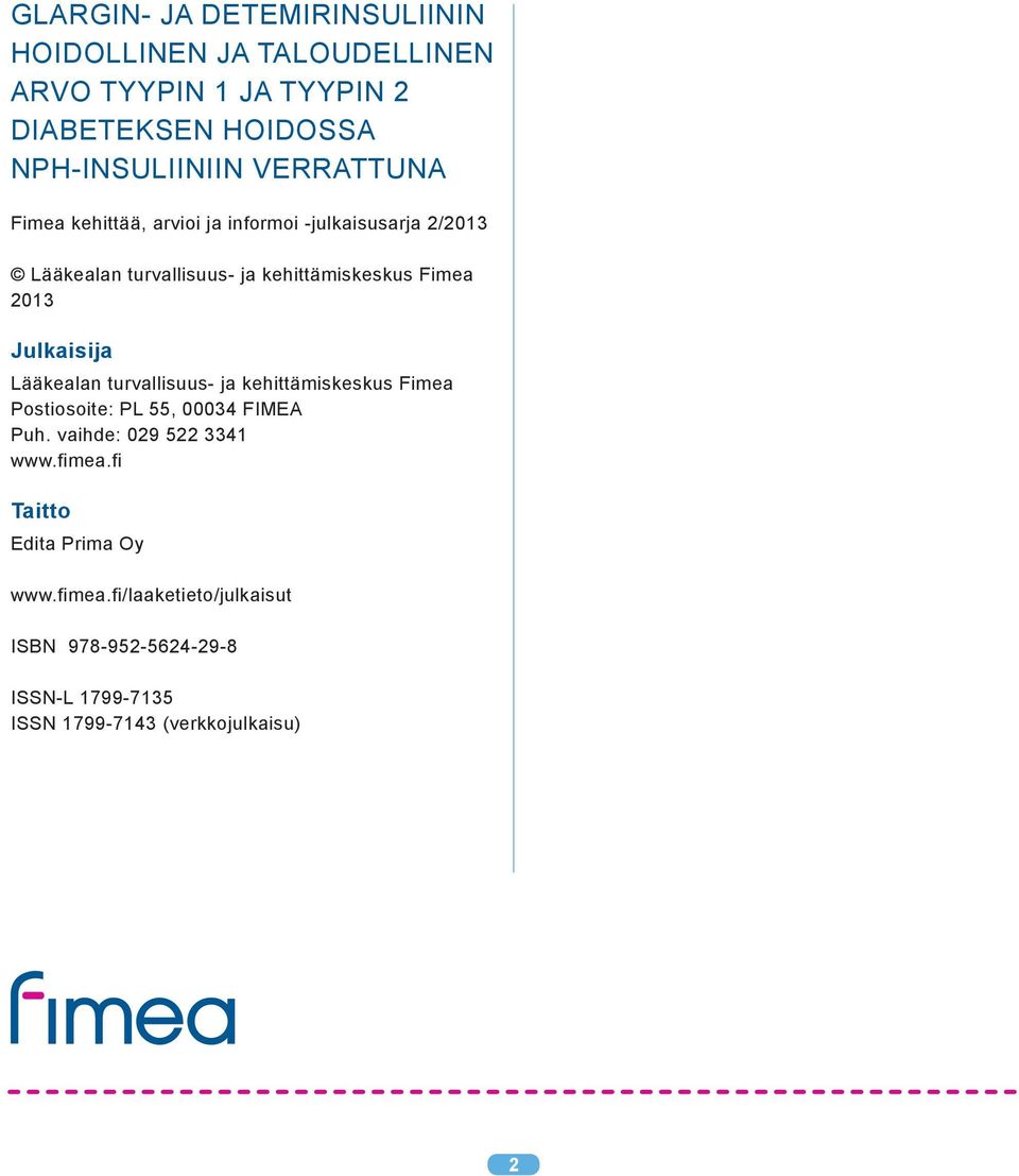 Julkaisija Lääkealan turvallisuus- ja kehittämiskeskus Fimea Postiosoite: PL 55, 00034 FIMEA Puh. vaihde: 029 522 3341 www.