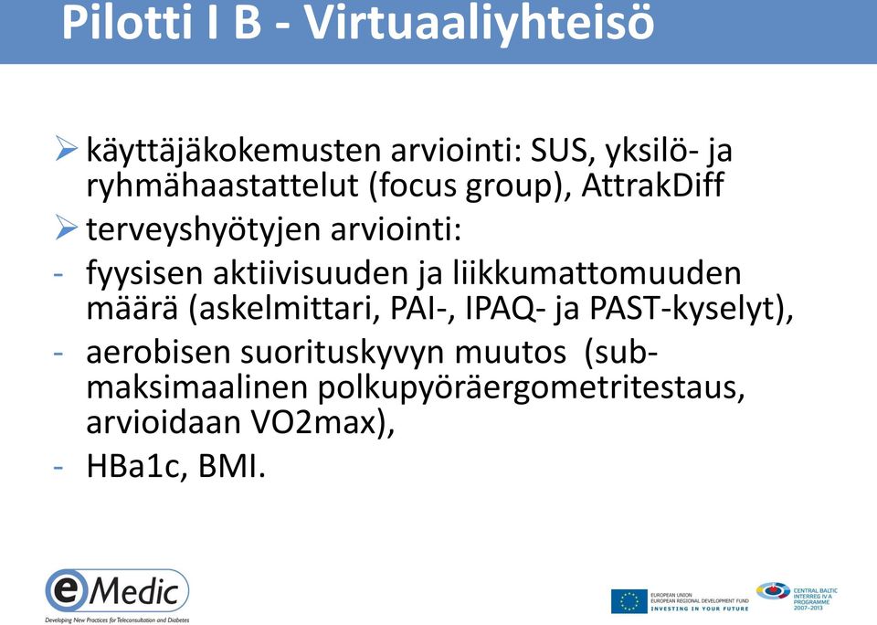 aktiivisuuden ja liikkumattomuuden määrä (askelmittari, PAI-, IPAQ- ja PAST-kyselyt), -