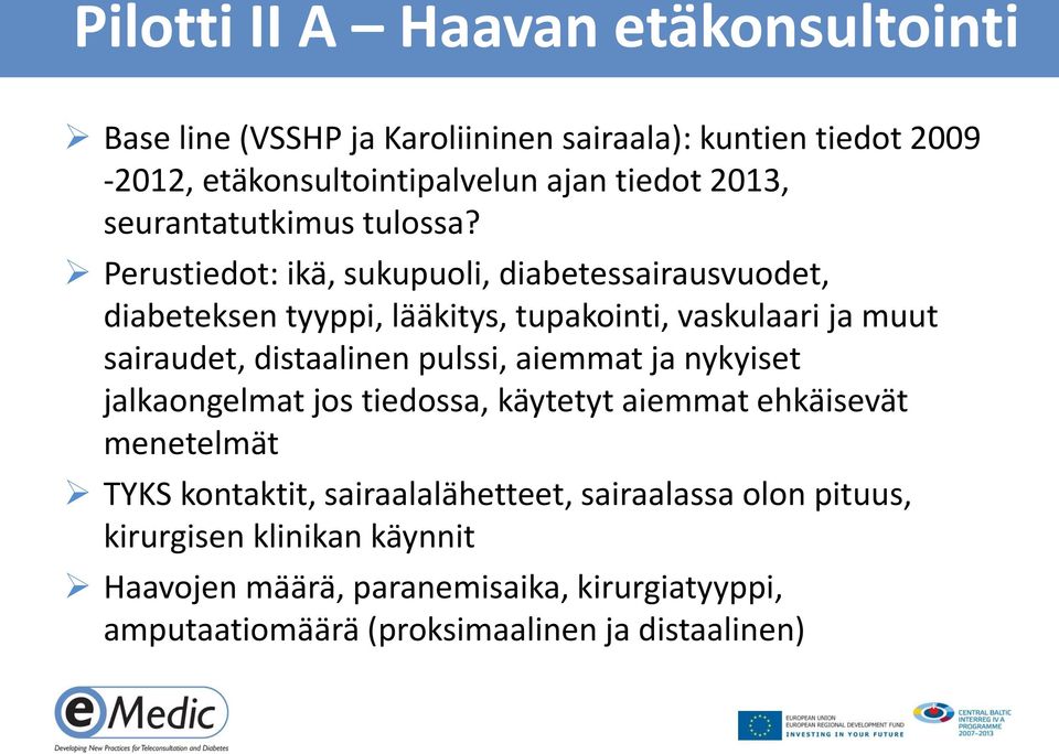 Perustiedot: ikä, sukupuoli, diabetessairausvuodet, diabeteksen tyyppi, lääkitys, tupakointi, vaskulaari ja muut sairaudet, distaalinen pulssi,