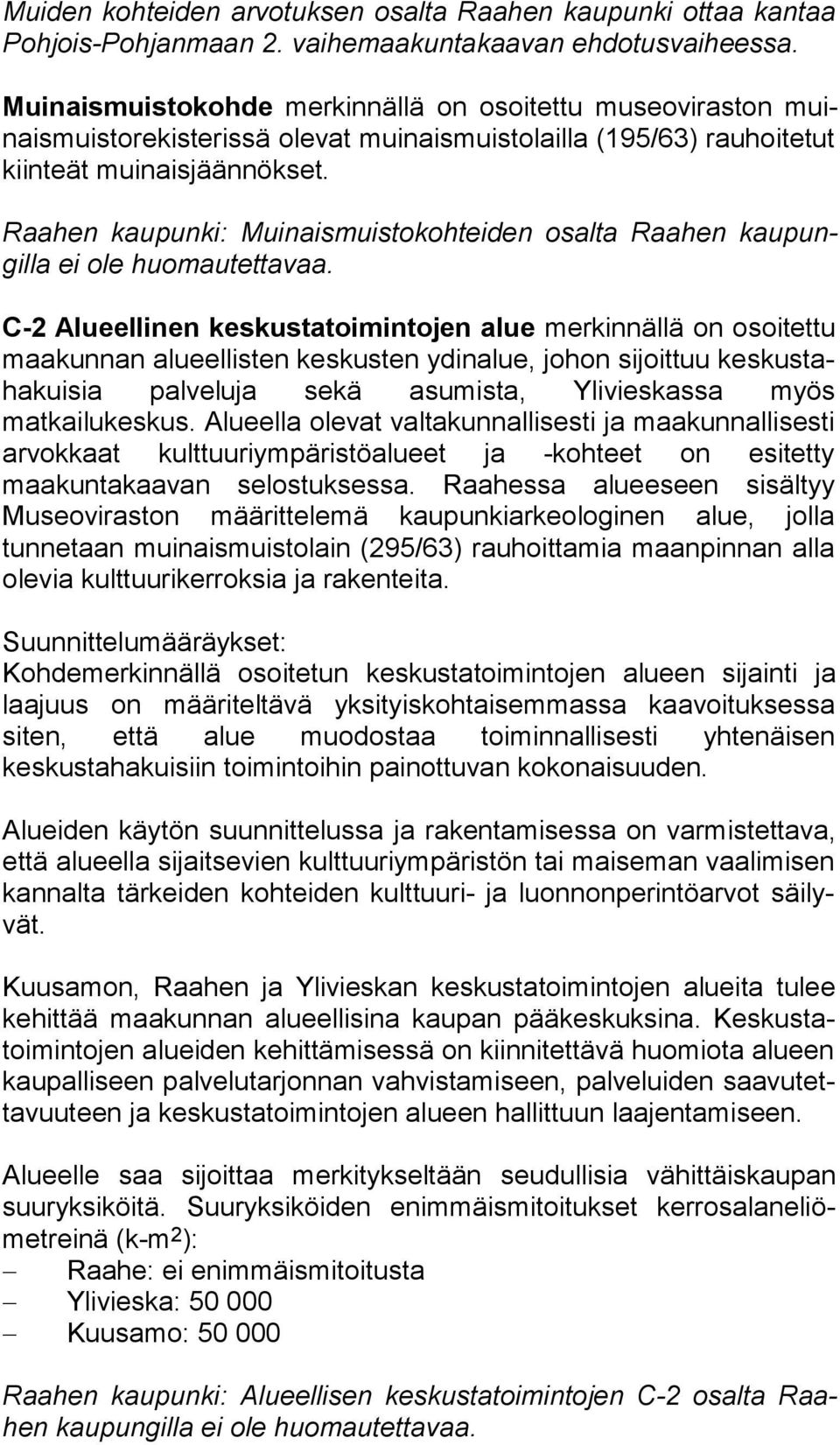 Raahen kaupunki: Muinaismuistokohteiden osalta Raahen kau pungil la ei ole huomautettavaa.