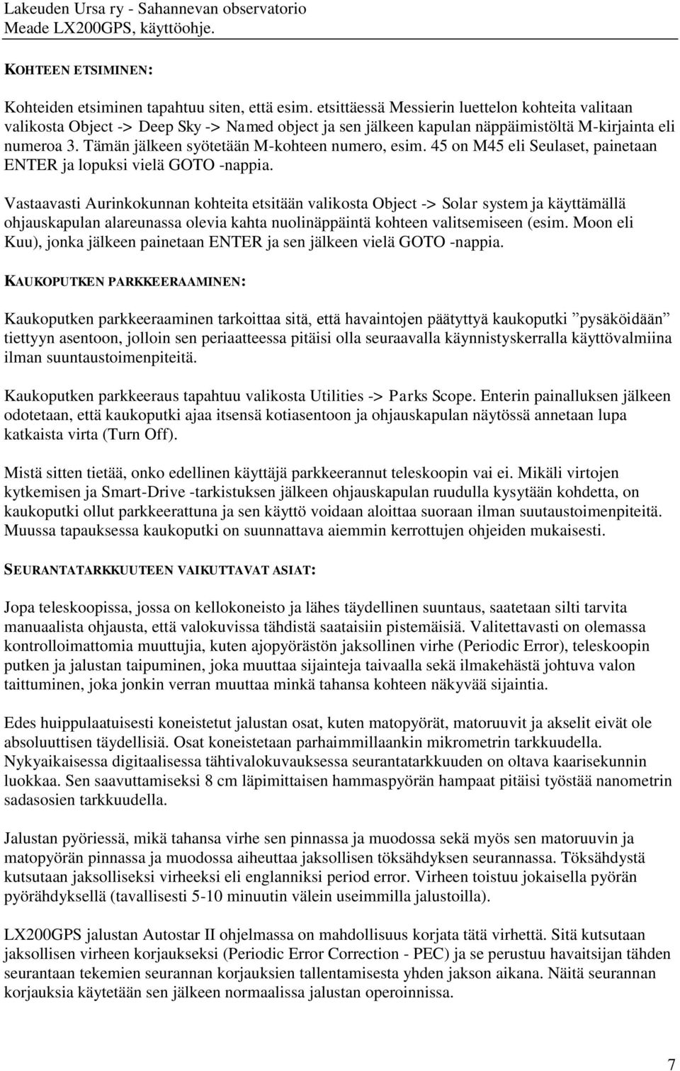 Tämän jälkeen syötetään M-kohteen numero, esim. 45 on M45 eli Seulaset, painetaan ENTER ja lopuksi vielä GOTO -nappia.
