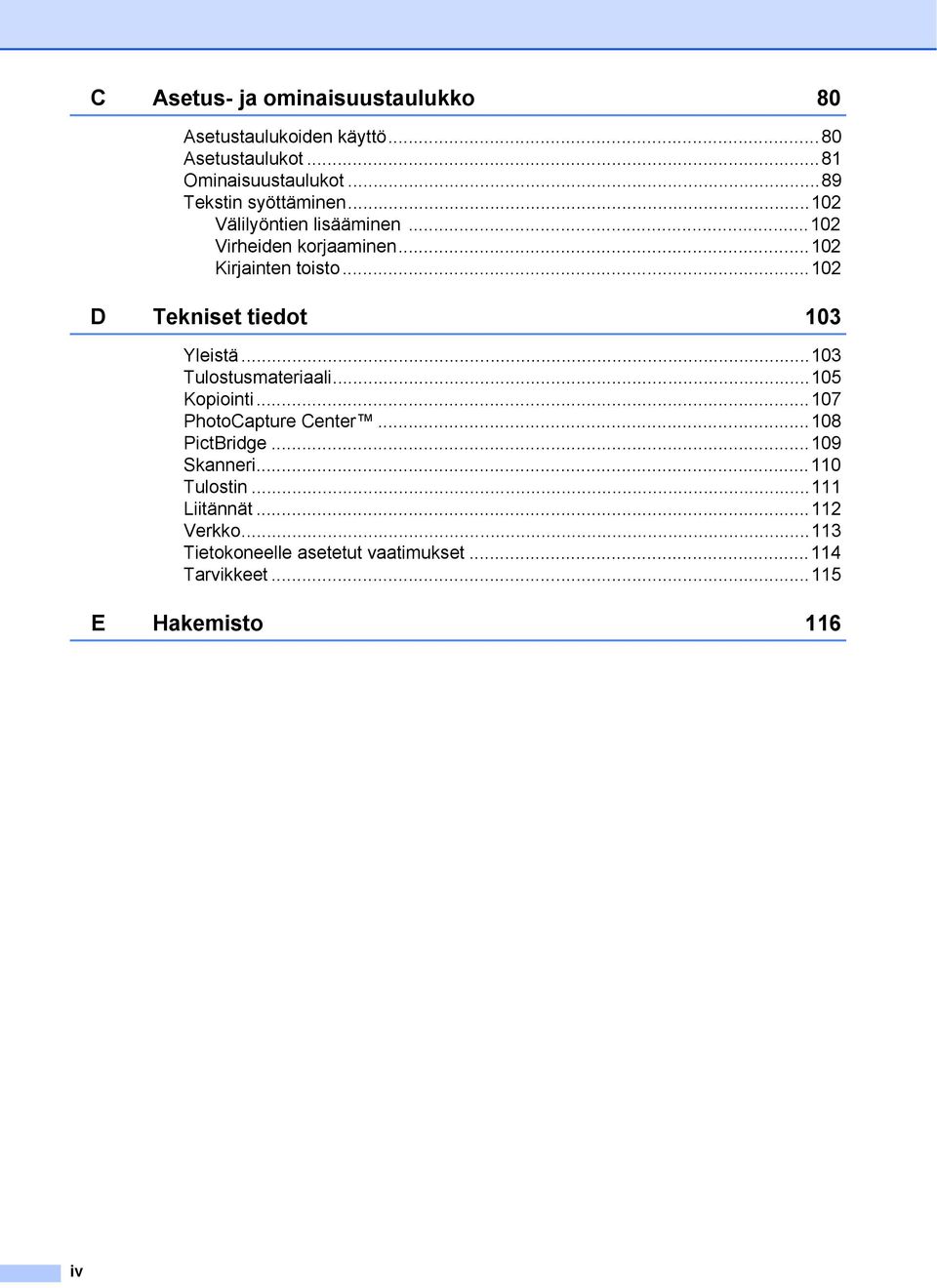 ..102 D Tekniset tiedot 103 Yleistä...103 Tulostusmateriaali...105 Kopiointi...107 PhotoCapture Center...108 PictBridge.