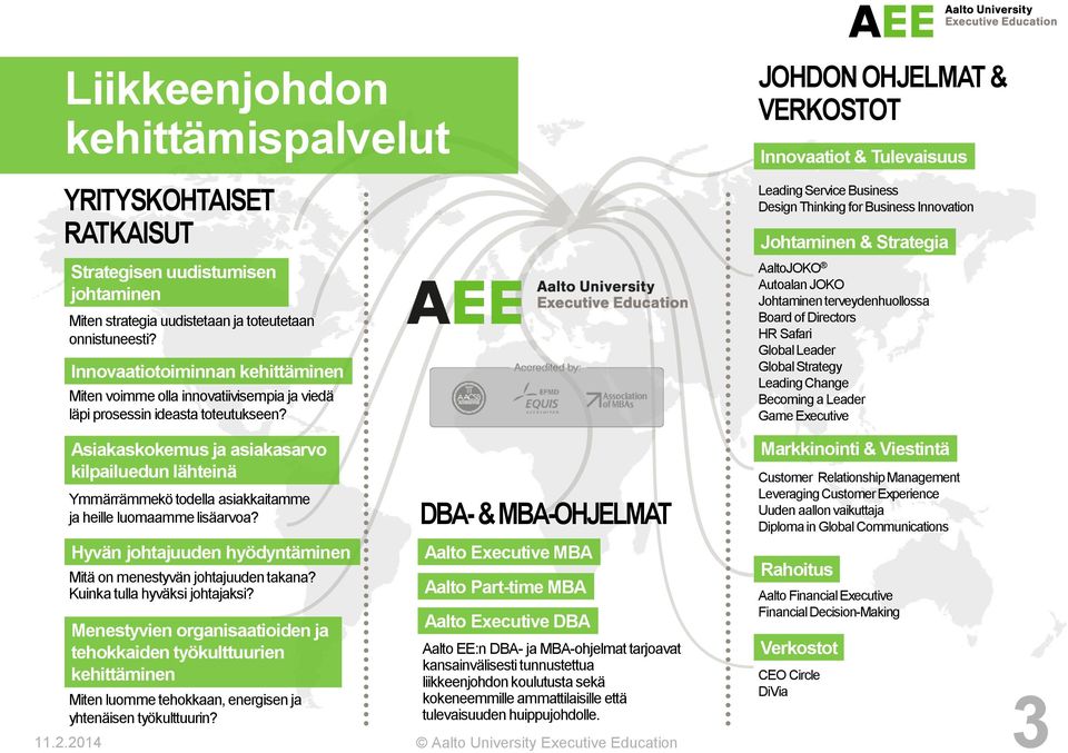 JOHDON OHJELMAT & VERKOSTOT Innovaatiot & Tulevaisuus Leading Service Business Design Thinking for Business Innovation Johtaminen & Strategia AaltoJOKO Autoalan JOKO Johtaminen terveydenhuollossa