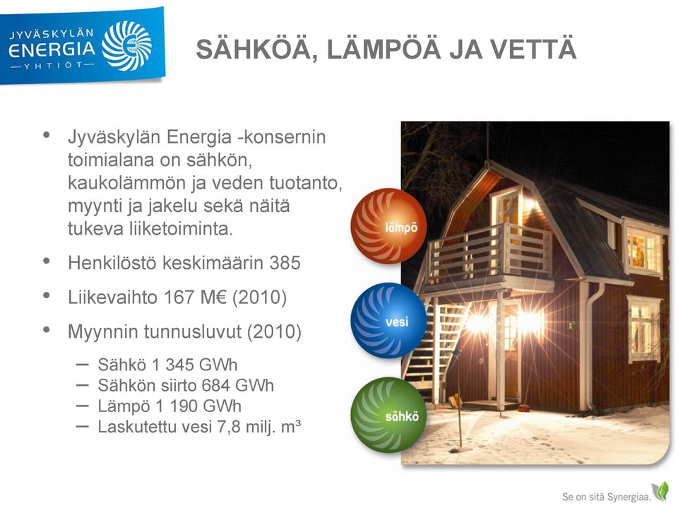 Henkilöstö keskimäärin 385 Liikevaihto 167 M (2010) Myynnin tunnusluvut (2010)