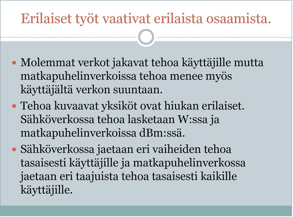 suuntaan. Tehoa kuvaavat yksiköt ovat hiukan erilaiset.