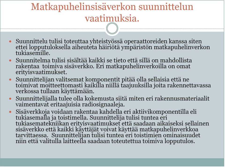 Suunnitelma tulisi sisältää kaikki se tieto että sillä on mahdollista rakentaa toimiva sisäverkko. Eri matkapuhelinverkoilla on omat erityisvaatimukset.