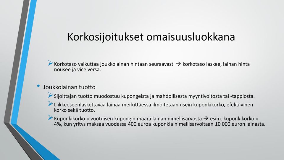 Liikkeeseenlaskettavaa lainaa merkittäessa ilmoitetaan usein kuponkikorko, efektiivinen korko sekä tuotto.