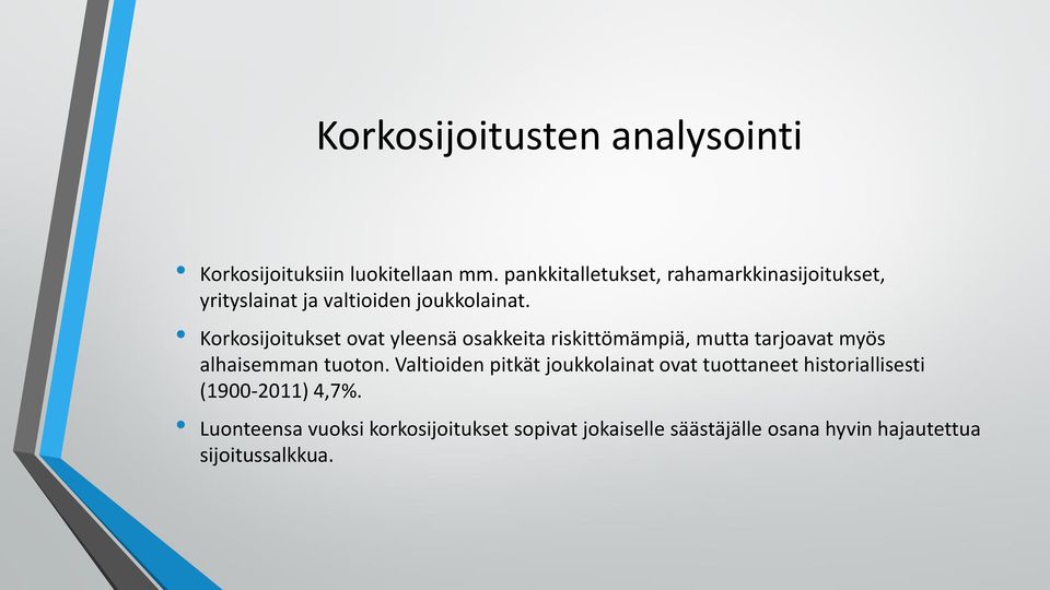 Korkosijoitukset ovat yleensä osakkeita riskittömämpiä, mutta tarjoavat myös alhaisemman tuoton.