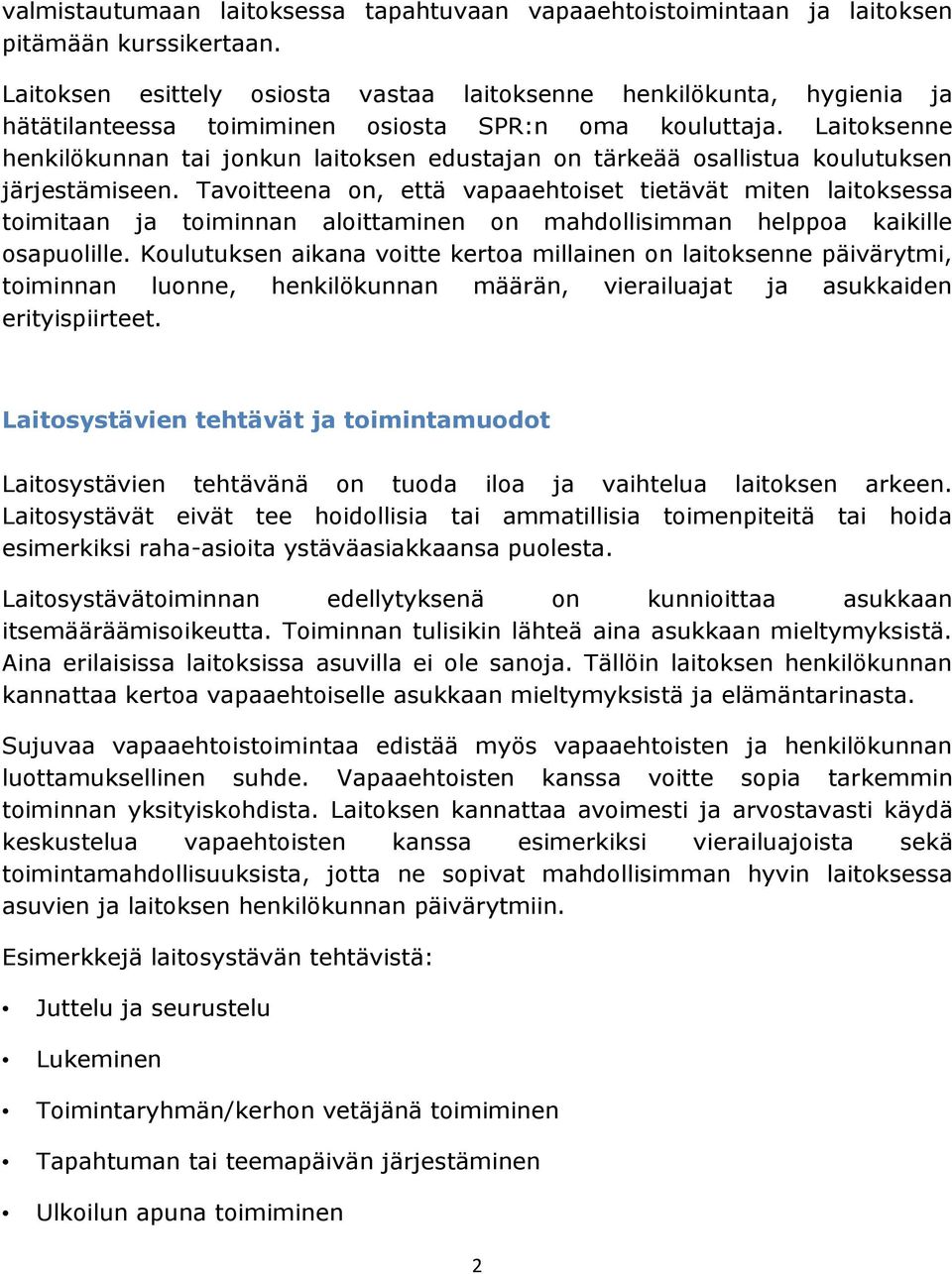 Laitoksenne henkilökunnan tai jonkun laitoksen edustajan on tärkeää osallistua koulutuksen järjestämiseen.