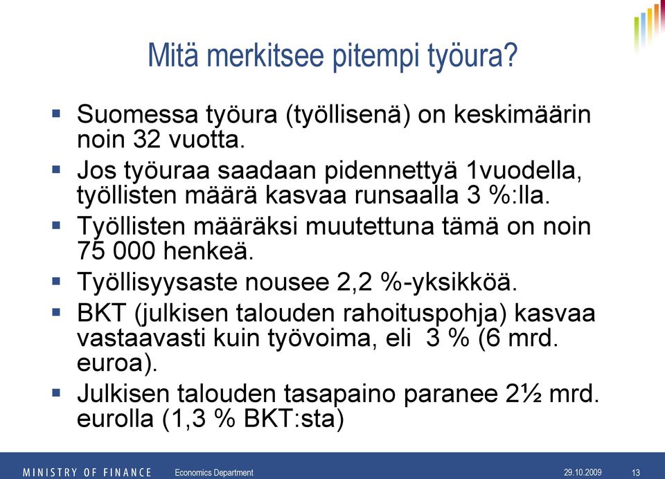 Työllisten määräksi muutettuna tämä on noin 75 000 henkeä. Työllisyysaste nousee 2,2 %-yksikköä.