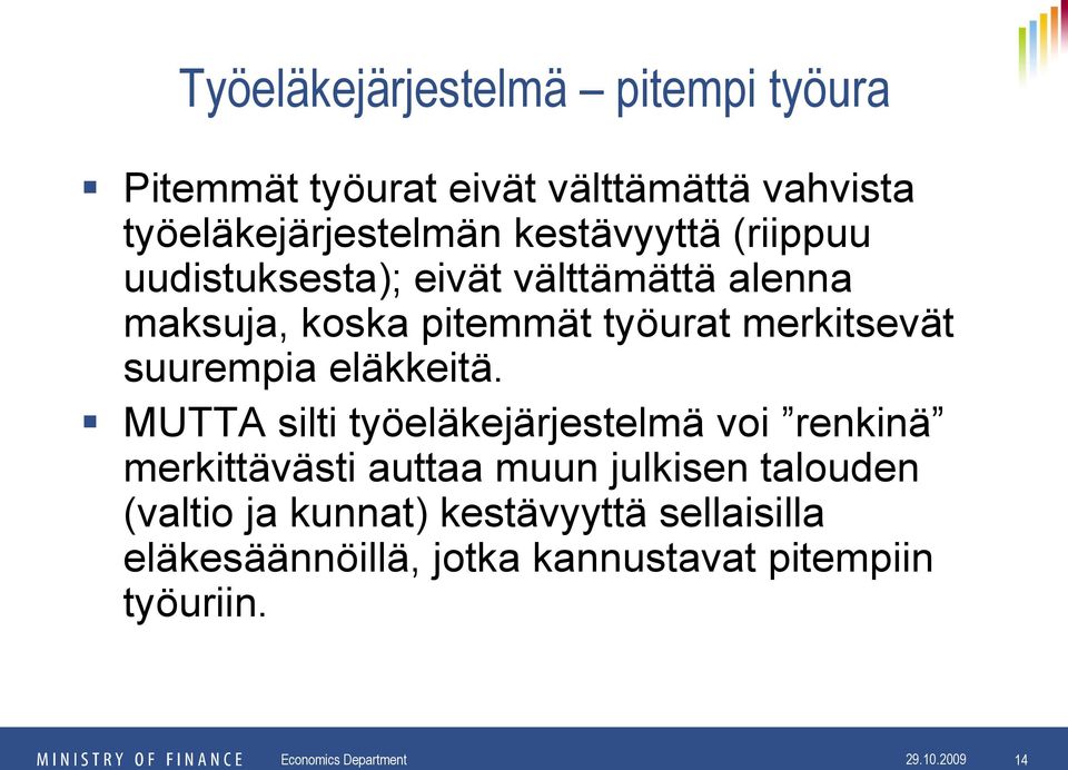 MUTTA silti työeläkejärjestelmä voi renkinä merkittävästi auttaa muun julkisen talouden (valtio ja kunnat)