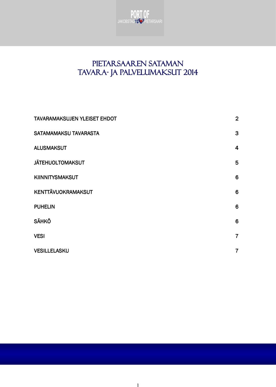 ALUSMAKSUT 4 JÄTEHUOLTOMAKSUT 5 KIINNITYSMAKSUT 6