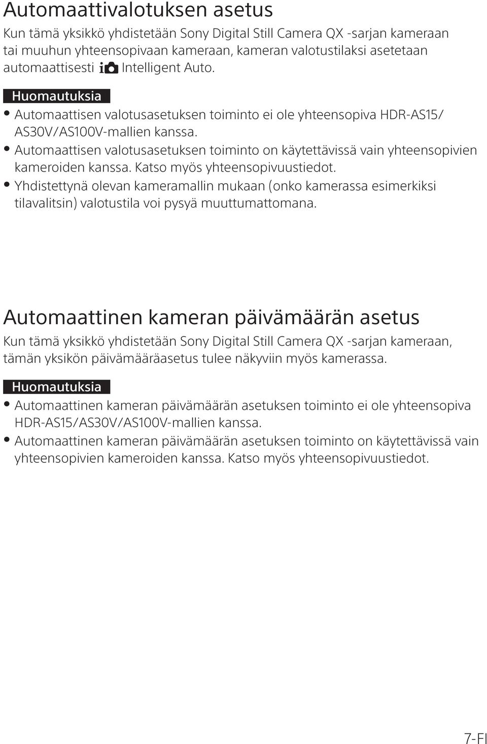 Katso myös yhteensopivuustiedot. Yhdistettynä olevan kameramallin mukaan (onko kamerassa esimerkiksi tilavalitsin) valotustila voi pysyä muuttumattomana.