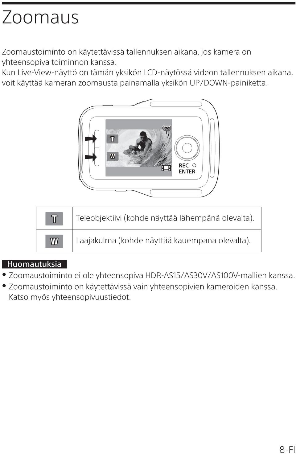 UP/DOWN-painiketta. REC ENTER Teleobjektiivi (kohde näyttää lähempänä olevalta). Laajakulma (kohde näyttää kauempana olevalta).