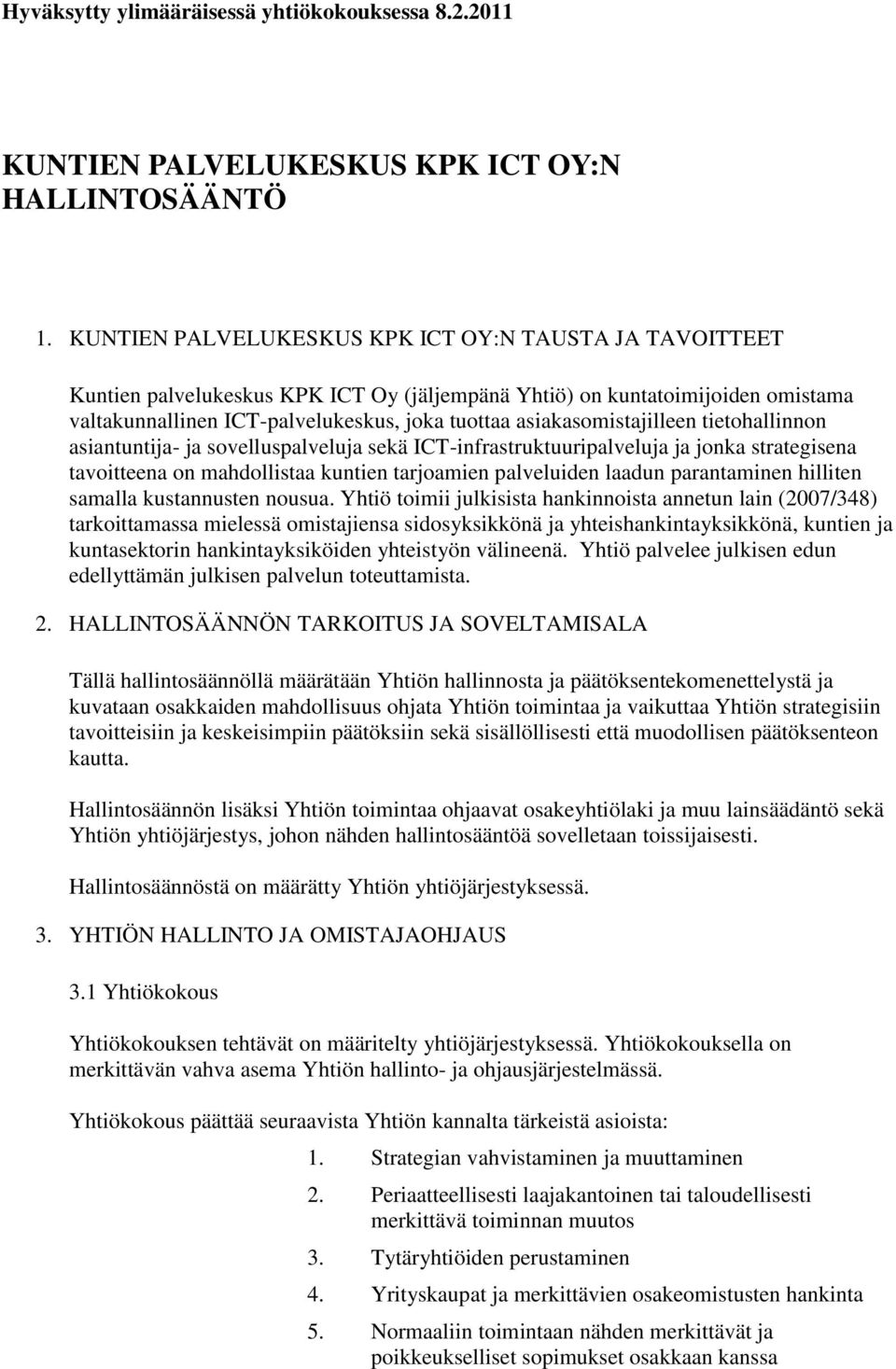 asiakasomistajilleen tietohallinnon asiantuntija- ja sovelluspalveluja sekä ICT-infrastruktuuripalveluja ja jonka strategisena tavoitteena on mahdollistaa kuntien tarjoamien palveluiden laadun