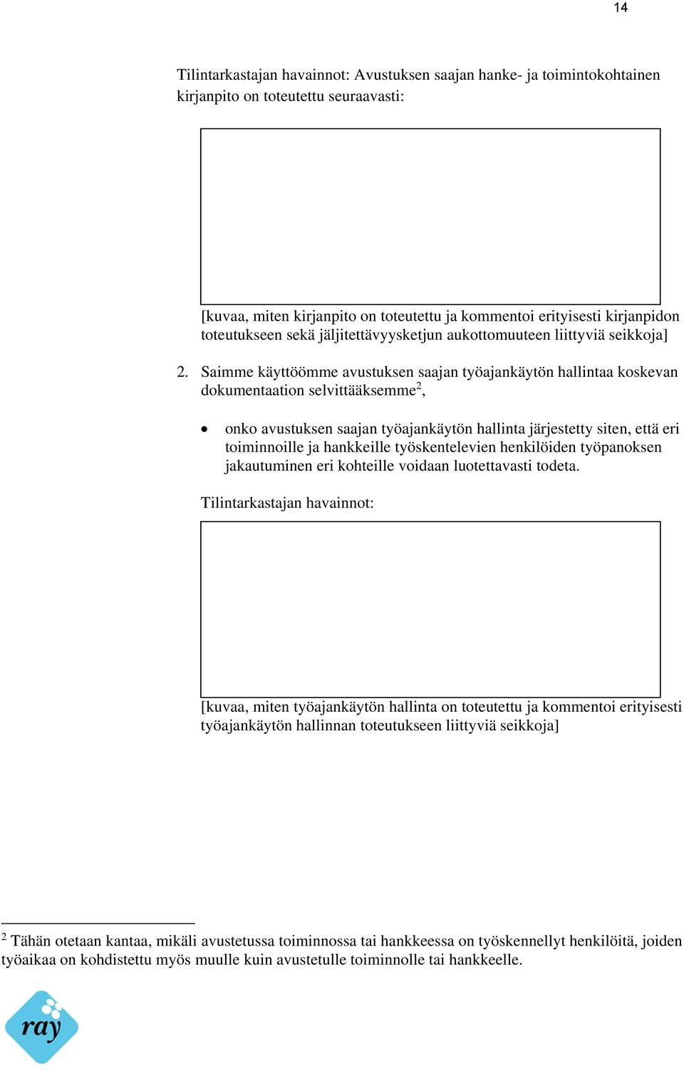 Saimme käyttöömme avustuksen saajan työajankäytön hallintaa koskevan dokumentaation selvittääksemme 2, onko avustuksen saajan työajankäytön hallinta järjestetty siten, että eri toiminnoille ja