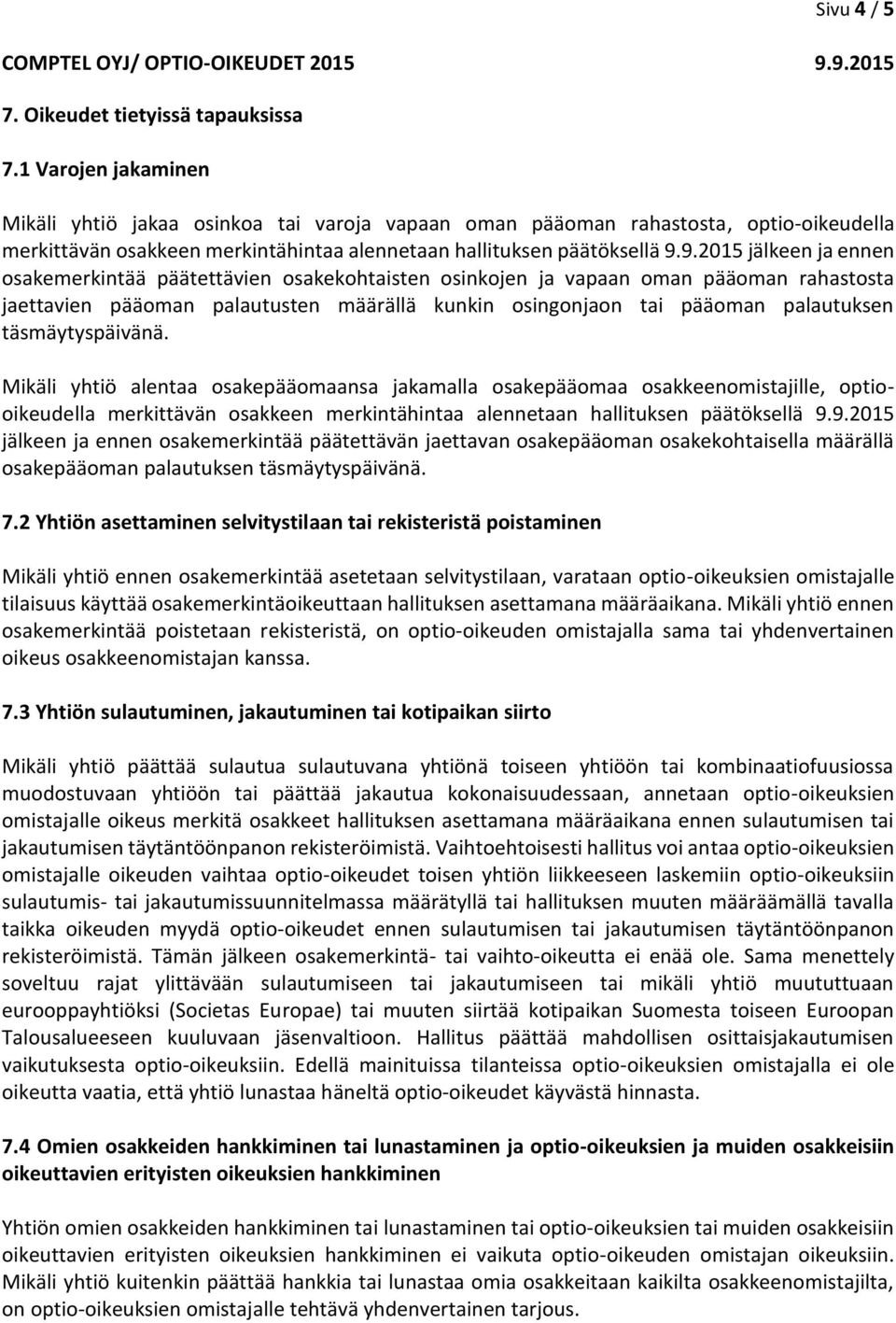 9.2015 jälkeen ja ennen osakemerkintää päätettävien osakekohtaisten osinkojen ja vapaan oman pääoman rahastosta jaettavien pääoman palautusten määrällä kunkin osingonjaon tai pääoman palautuksen