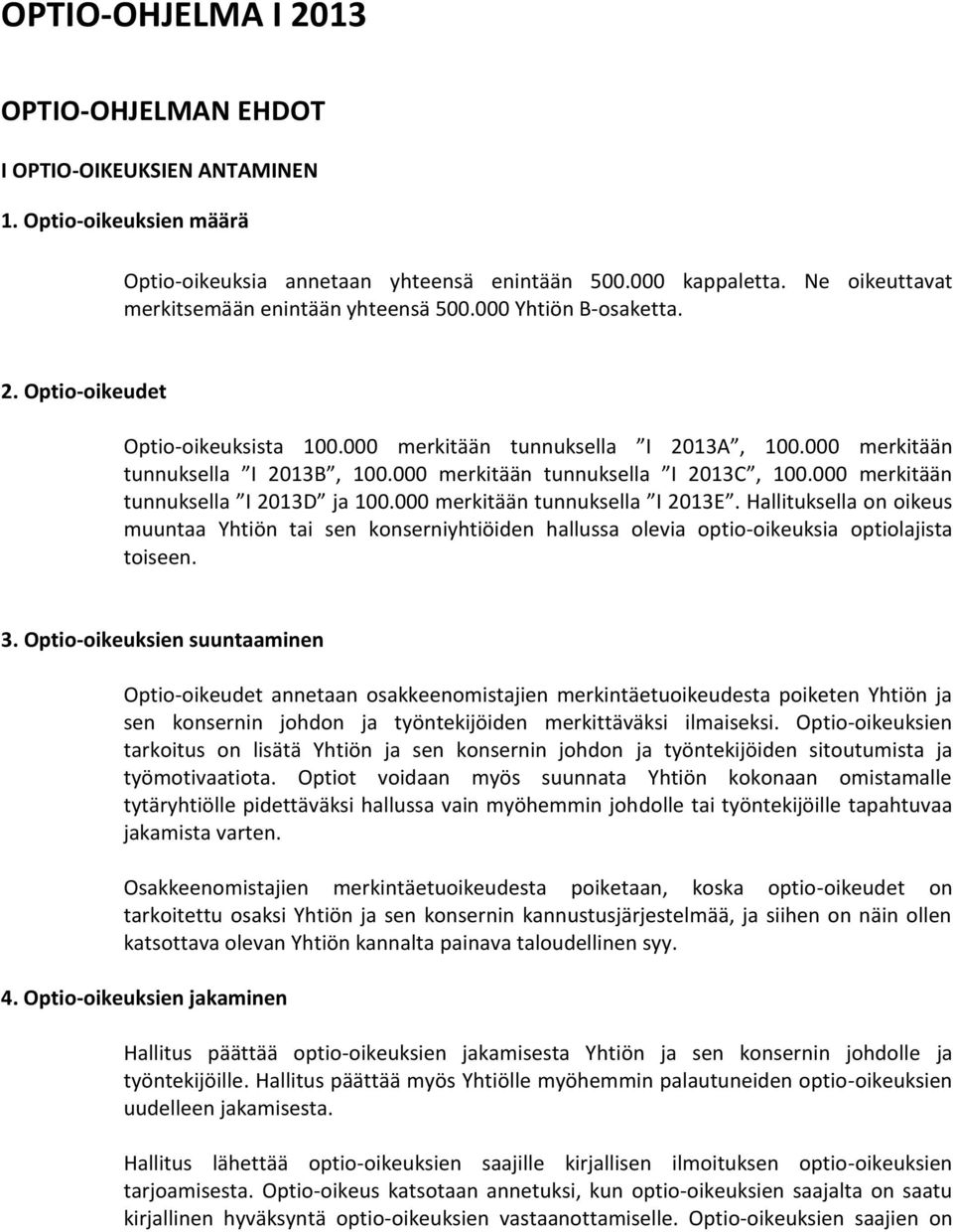 000 merkitään tunnuksella I 2013C, 100.000 merkitään tunnuksella I 2013D ja 100.000 merkitään tunnuksella I 2013E.