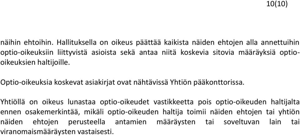 sitovia määräyksiä optiooikeuksien haltijoille. Optio-oikeuksia koskevat asiakirjat ovat nähtävissä Yhtiön pääkonttorissa.