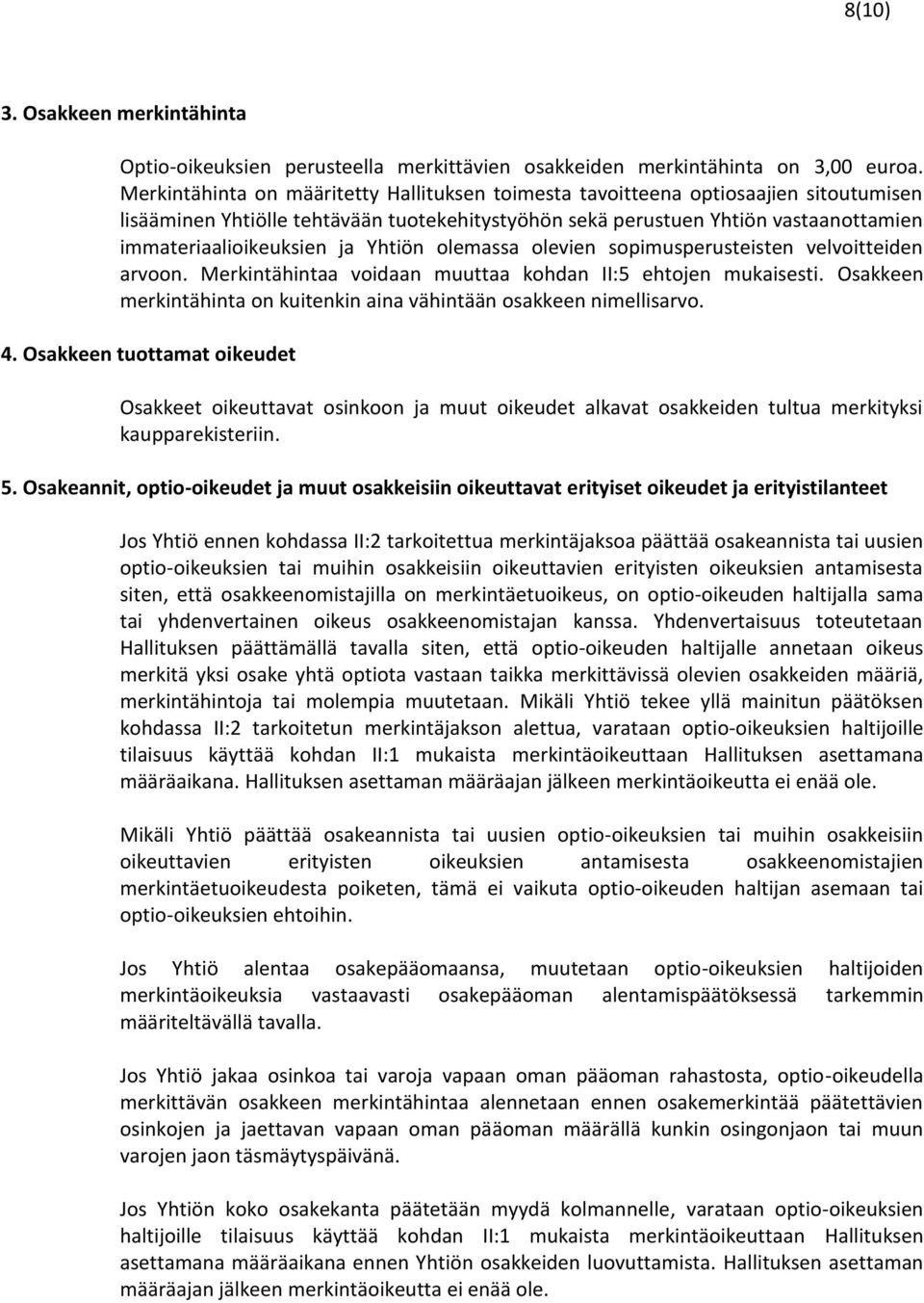 Yhtiön olemassa olevien sopimusperusteisten velvoitteiden arvoon. Merkintähintaa voidaan muuttaa kohdan II:5 ehtojen mukaisesti.