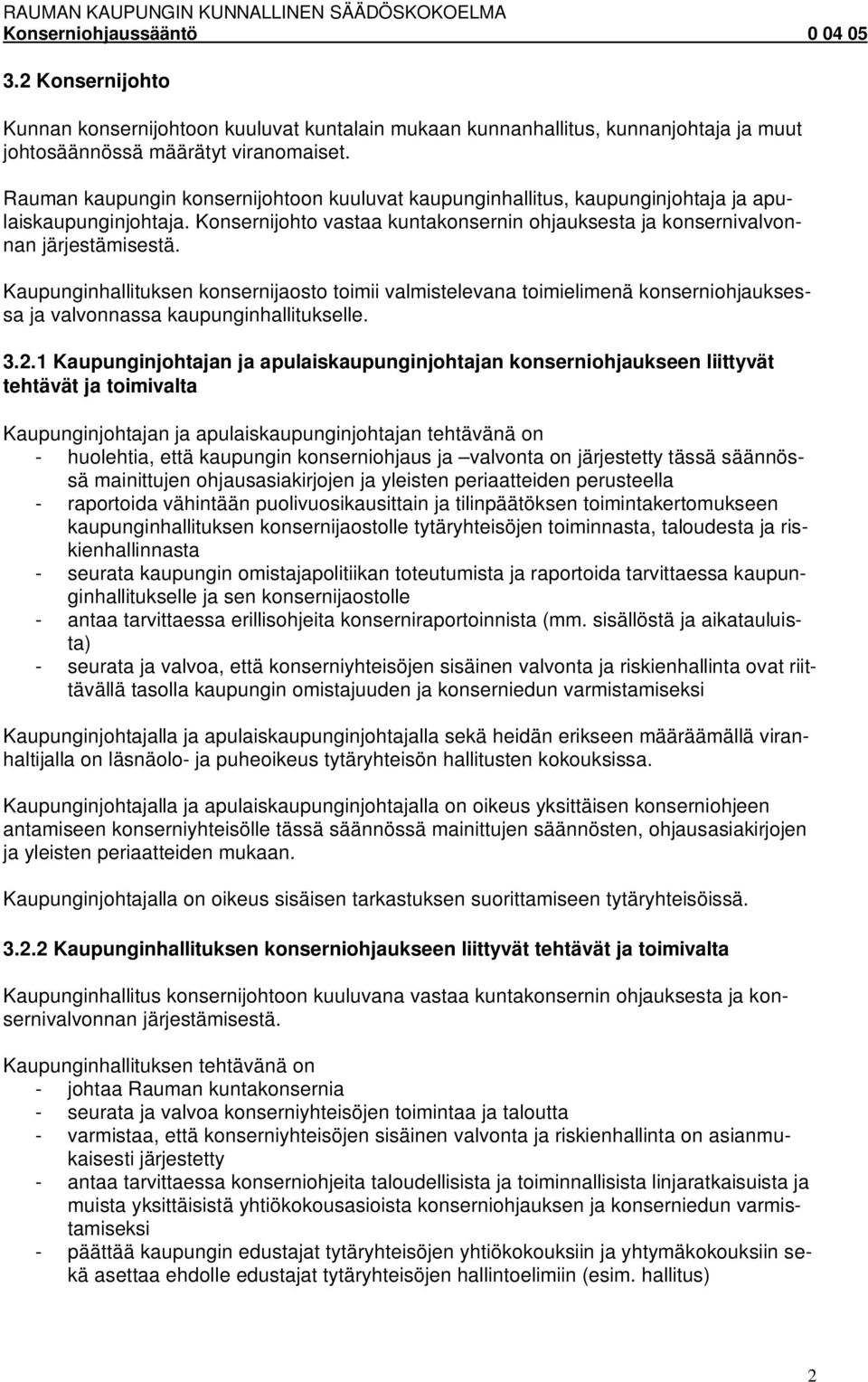 Kaupunginhallituksen konsernijaosto toimii valmistelevana toimielimenä konserniohjauksessa ja valvonnassa kaupunginhallitukselle. 3.2.