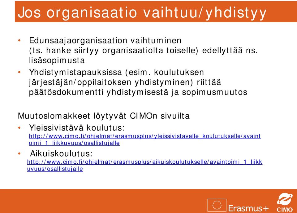 koulutuksen järjestäjän/oppilaitoksen yhdistyminen) riittää päätösdokumentti yhdistymisestä ja sopimusmuutos Muutoslomakkeet löytyvät CIMOn