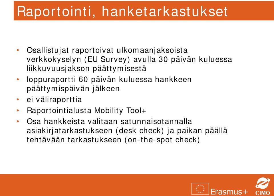 päättymispäivän jälkeen ei väliraporttia Raportointialusta Mobility Tool+ Osa hankkeista valitaan