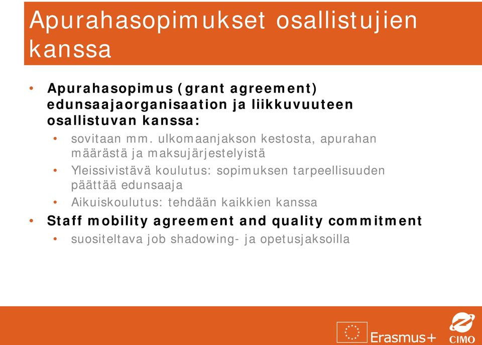 ulkomaanjakson kestosta, apurahan määrästä ja maksujärjestelyistä Yleissivistävä koulutus: sopimuksen