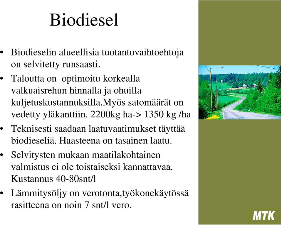 myös satomäärät on vedetty yläkanttiin. 2200kg ha-> 1350 kg /ha Teknisesti saadaan laatuvaatimukset täyttää biodieseliä.