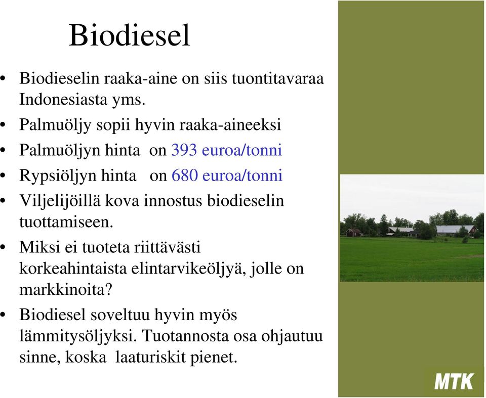 euroa/tonni Viljelijöillä kova innostus biodieselin tuottamiseen.