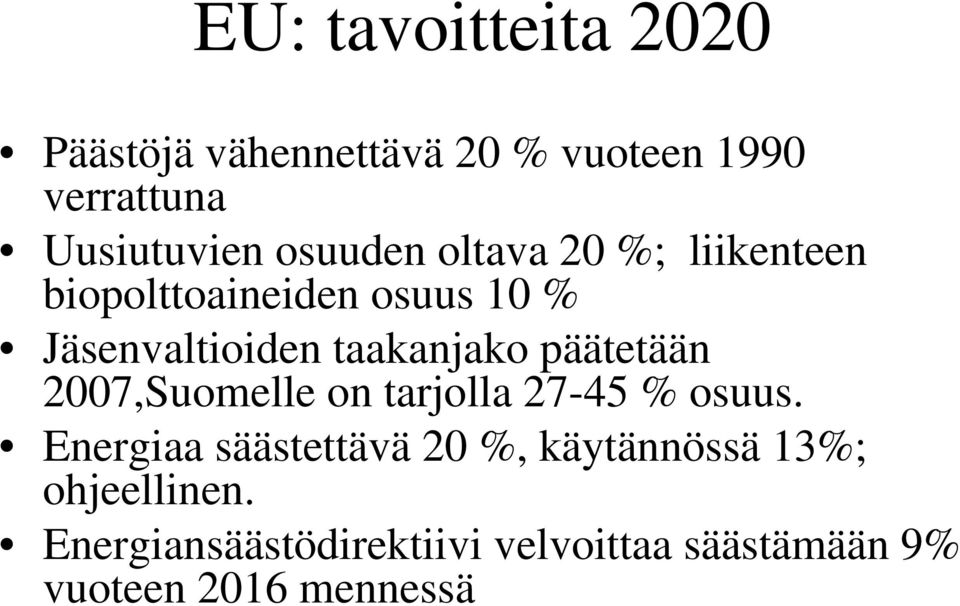päätetään 2007,Suomelle on tarjolla 27-45 % osuus.