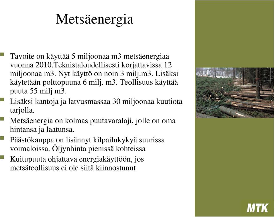 Lisäksi kantoja ja latvusmassaa 30 miljoonaa kuutiota tarjolla. Metsäenergia on kolmas puutavaralaji, jolle on oma hintansa ja laatunsa.