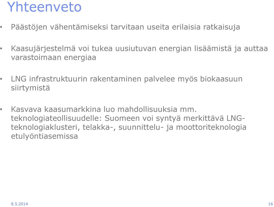 myös biokaasuun siirtymistä Kasvava kaasumarkkina luo mahdollisuuksia mm.