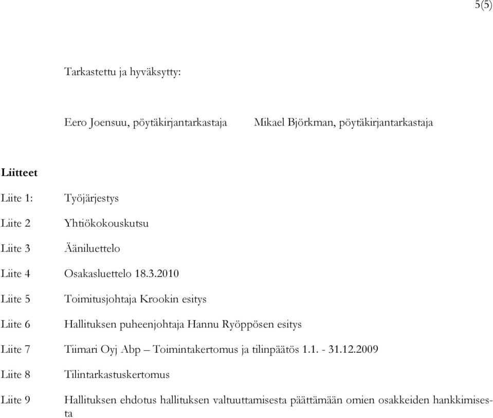 Työjärjestys Yhtiökokouskutsu Ääniluettelo Liite 4 Osakasluettelo 18.3.