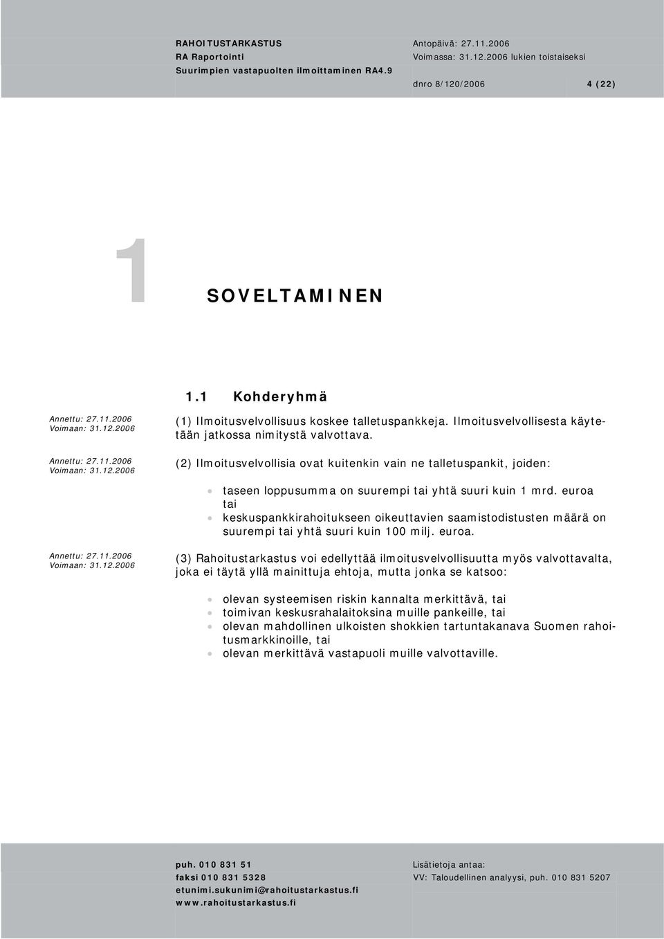 euroa tai keskuspankkirahoitukseen oikeuttavien saamistodistusten määrä on suurempi tai yhtä suuri kuin 100 milj. euroa.