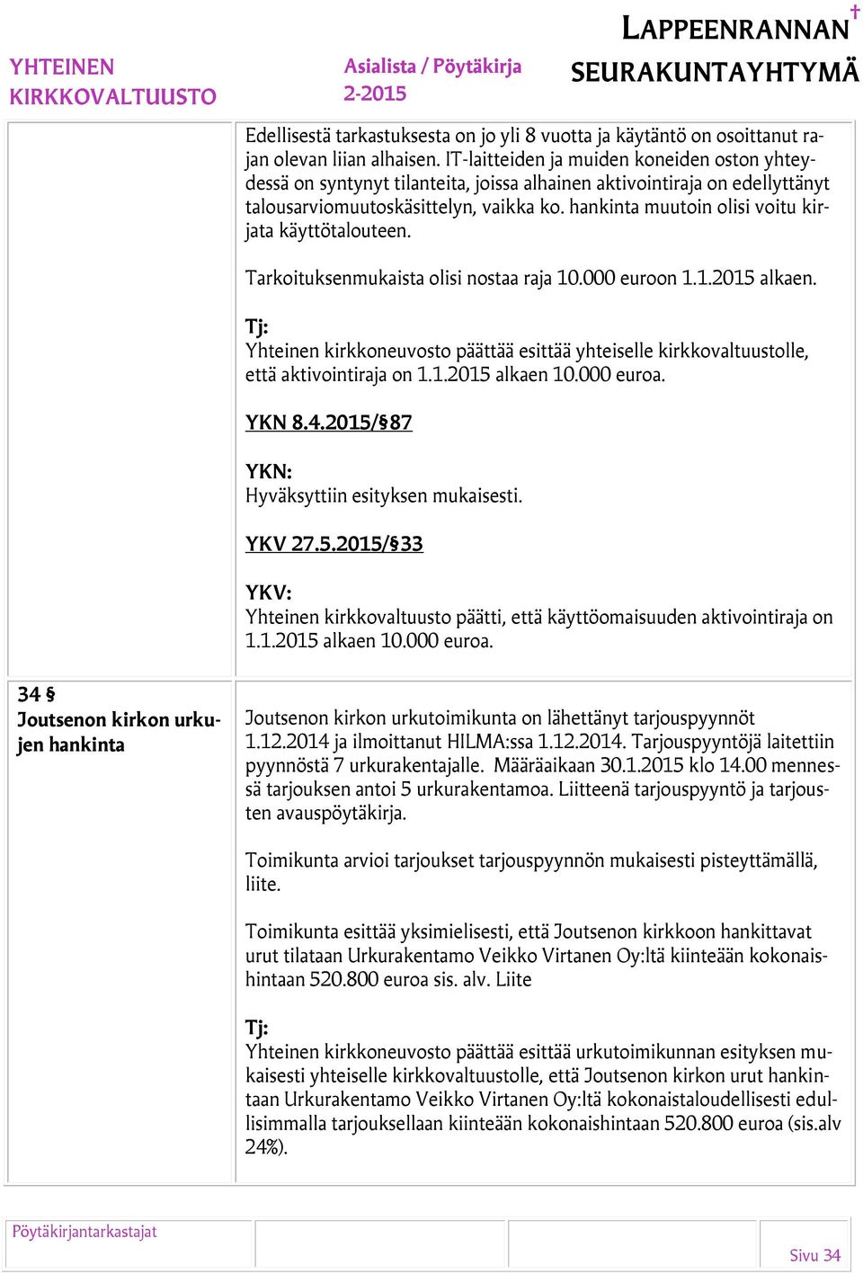 hankinta muutoin olisi voitu kirjata käyttötalouteen. Tarkoituksenmukaista olisi nostaa raja 10.000 euroon 1.1.2015 alkaen.