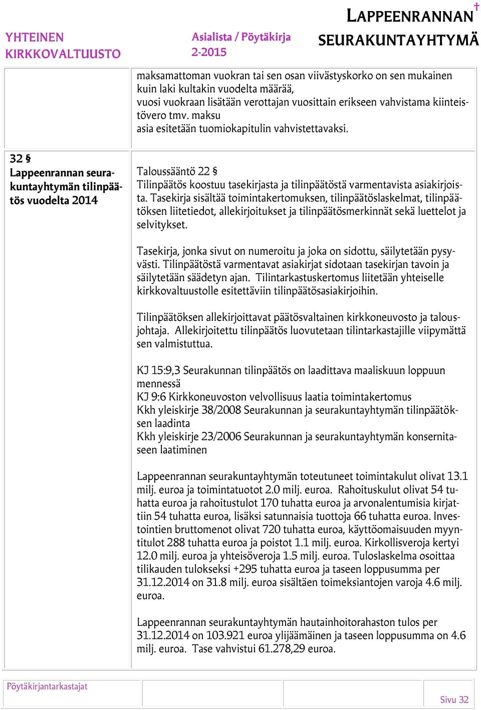 32 Lappeenrannan seurakuntayhtymän tilinpäätös vuodelta 2014 Taloussääntö 22 Tilinpäätös koostuu tasekirjasta ja tilinpäätöstä varmentavista asiakirjoista.
