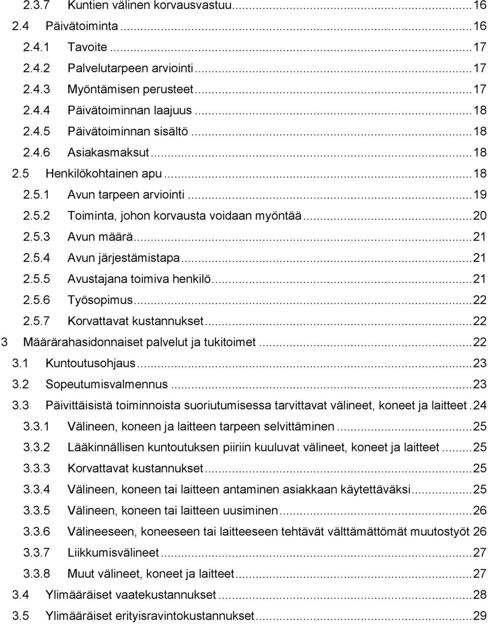 .. 21 2.5.5 Avustajana toimiva henkilö... 21 2.5.6 Työsopimus... 22 2.5.7 Korvattavat kustannukset... 22 3 Määrärahasidonnaiset palvelut ja tukitoimet... 22 3.1 Kuntoutusohjaus... 23 3.