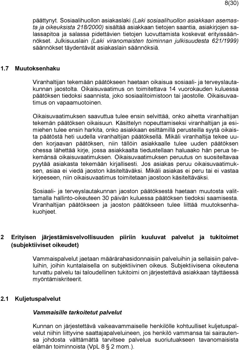 luovuttamista koskevat erityissäännökset. Julkisuuslain (Laki viranomaisten toiminnan julkisuudesta 621/1999) säännökset täydentävät asiakaslain säännöksiä. 1.